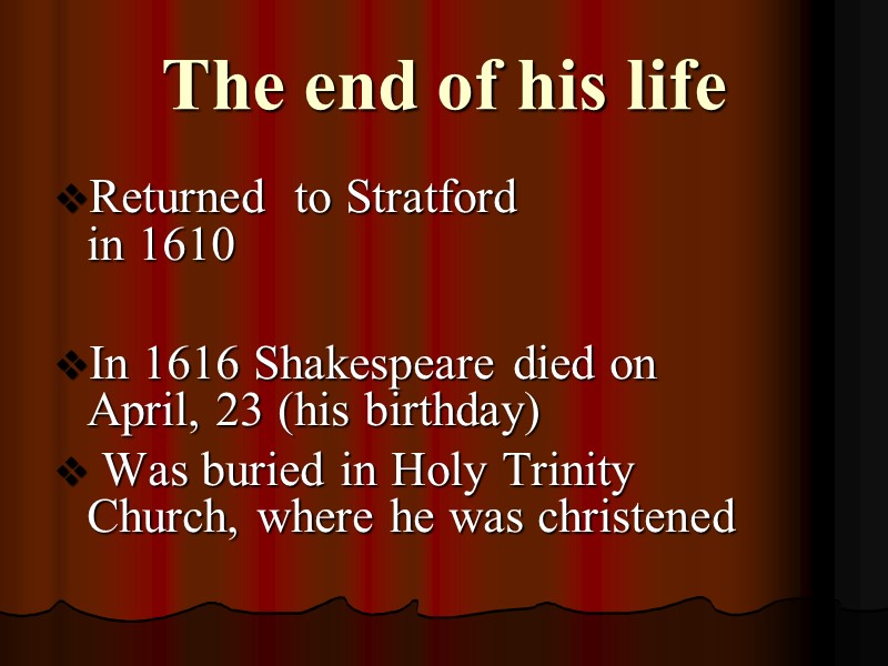 The end of his life Returned  to Stratford  in 1610  In